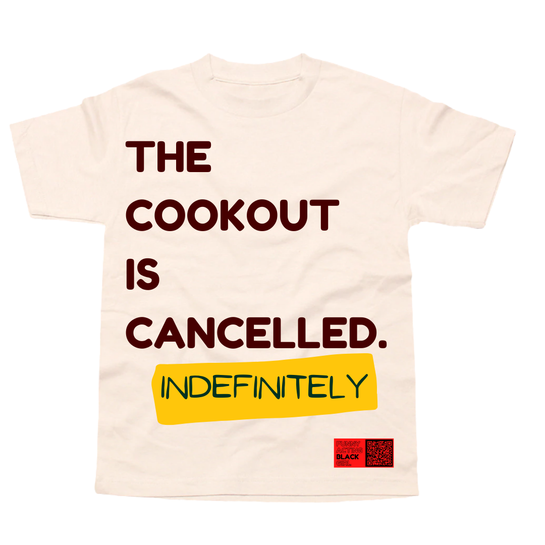 The Cookout Is Cancelled. INDEFINITELY. : Short Sleeve T-Shirt (Cream)
