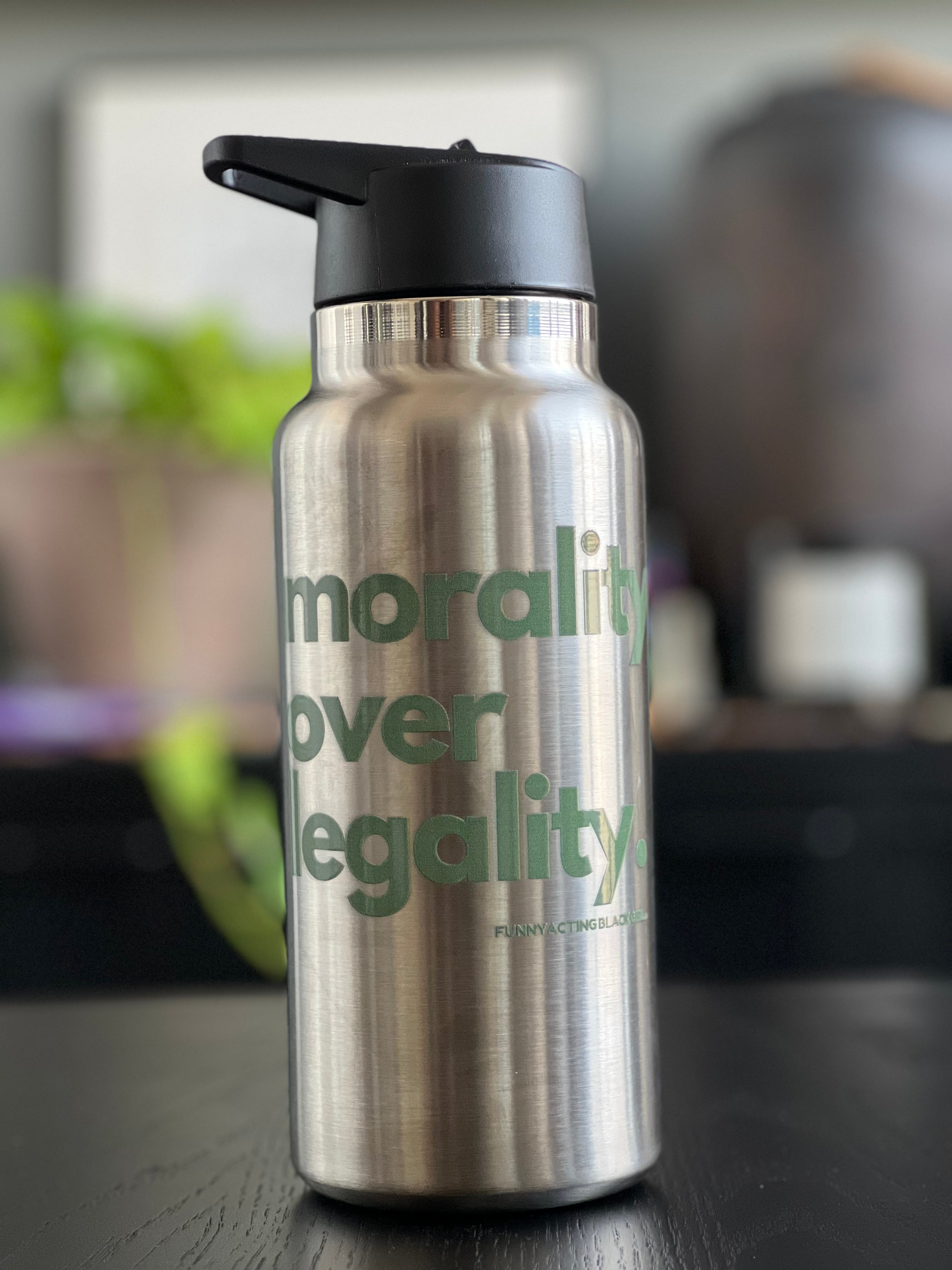 Morality Over Legality: Stainless Steel Water Bottle (32 oz)