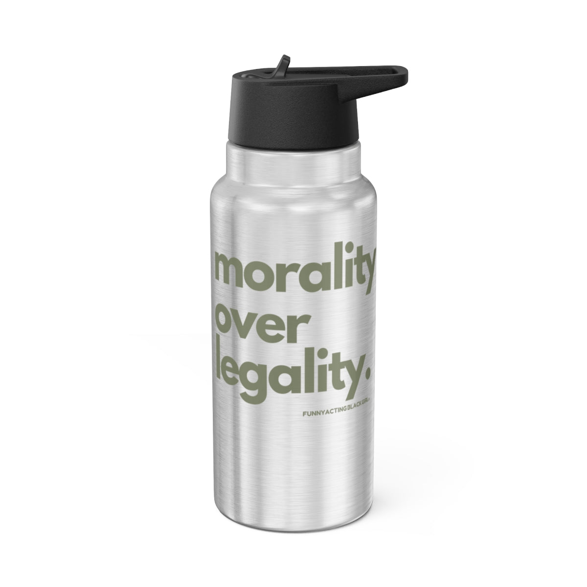 Morality Over Legality: Stainless Steel Water Bottle (32 oz)